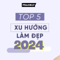 TOP 5 XU HƯỚNG LÀM ĐẸP 2024