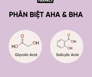 Phân biệt AHA và BHA và cách kết hợp 